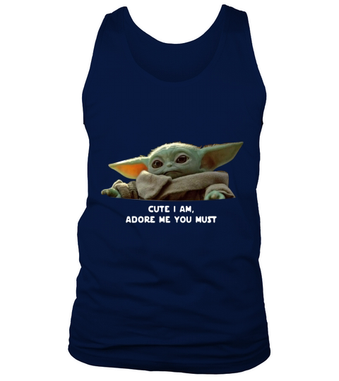 Cute I am adore me you must Baby Yoda sweater Tank Top Unisex