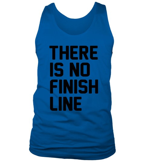There is no finish line T-Shirts Tank Top Unisex