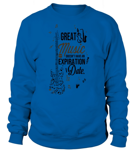 great music doesnt have an expiration date Sweatshirt Unisex