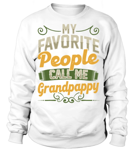 My Favorite People Call Me Grandpappy Fathers Day Sweatshirt Unisex