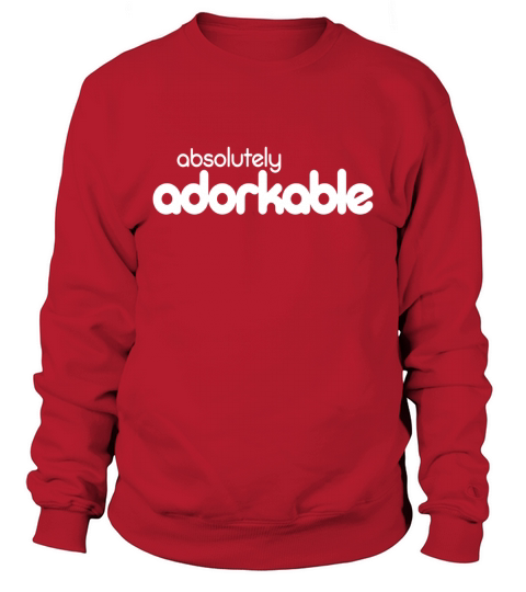 Absolutely Adorkable - adorable dorky funny wordplay t-shirt Sweatshirt Unisex
