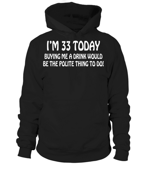 33rd BIRTHDAY Present Novelty Funny Joke Drink Hoodie Unisex