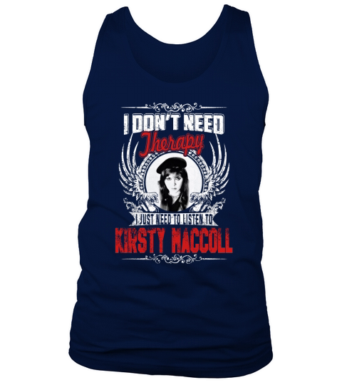 I DONT’T NEED Therapy I JUST NEED TO LISTEN TO KIRSTYMACCOLL Tank Top Unisex