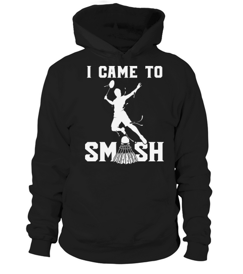 Badminton Humor I Came To Hoodie Unisex