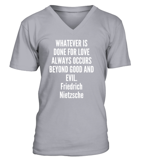 Whatever is done for love always occurs beyond good and evil Friedrich Nietzsche V-Neck T-shirt