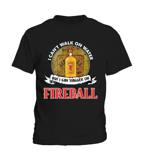I can&#8217;t walk on water but I can stagger on Fireball Kids T-Shirt