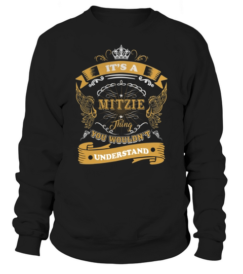 Its a MITZIE thing, you wouldnt understand Sweatshirt Unisex