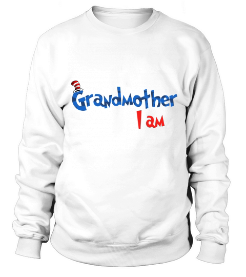 Dr Seuss Grandmother I am  Family 2020 Sweatshirt Unisex