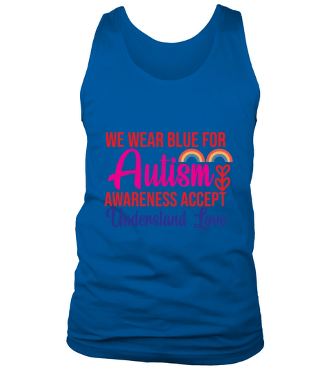 We Wear Blue For Autism Awareness Accept Understand Love Tank Top Unisex