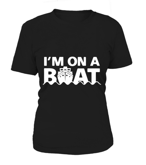 Im On A Boat Women's T-Shirt