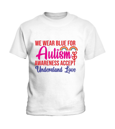 We Wear Blue For Autism Awareness Accept Understand Love Kids T-Shirt