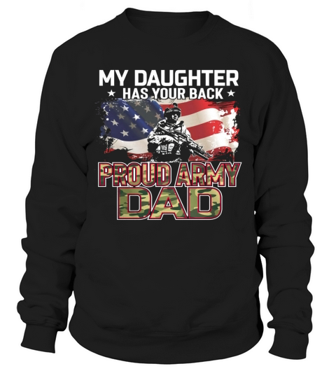 My Daughter Has Your Back Proud Army Dad Shirt Sweatshirt Unisex
