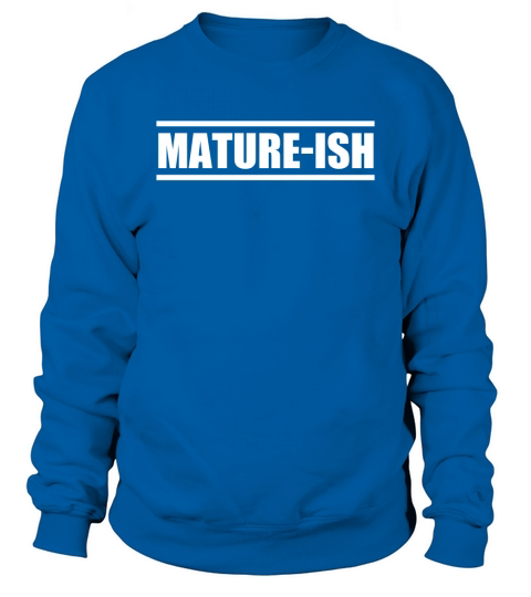 MATURE-ISH Sweatshirt Unisex