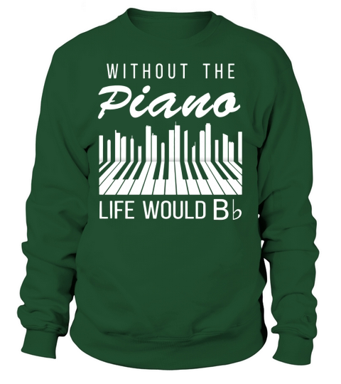 Without The Piano Life Would Bb Funny Music Lover Gift Tee Sweatshirt Unisex