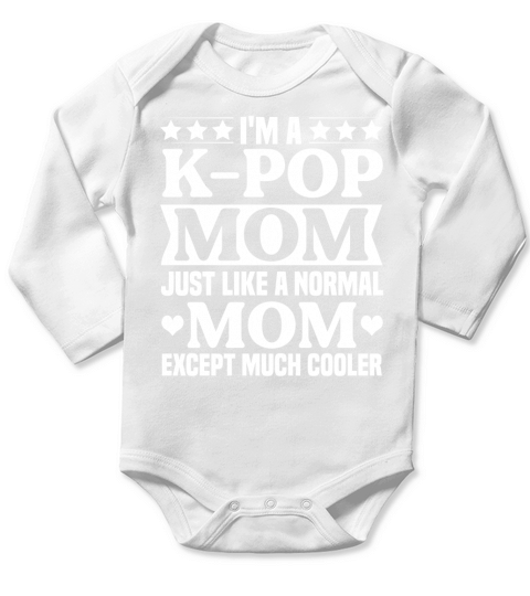 Im a K pop Mom just like a Normal Mom Except Much Cooler T Shirt Design (2) Long Sleeve Baby One-Piece