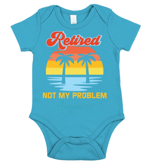 Retired not my problem anymore Short Sleeve Baby One-Piece