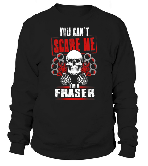 FRASER You Cant Scare Me. Im A FRASER - FRASER T Shirt, FRASER Hoodie, FRASER Family, FRASER Tee, FRASER Name, FRASER bestseller, FRASER shirt Sweatshirt Unisex