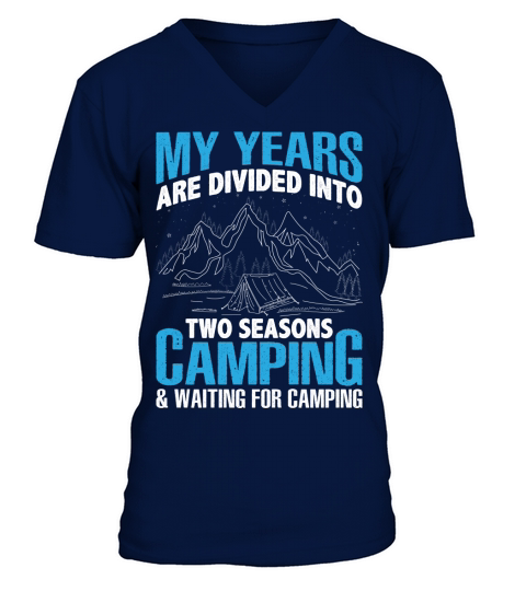My years are divided into two seasons camping & waiting for camping V-Neck T-shirt