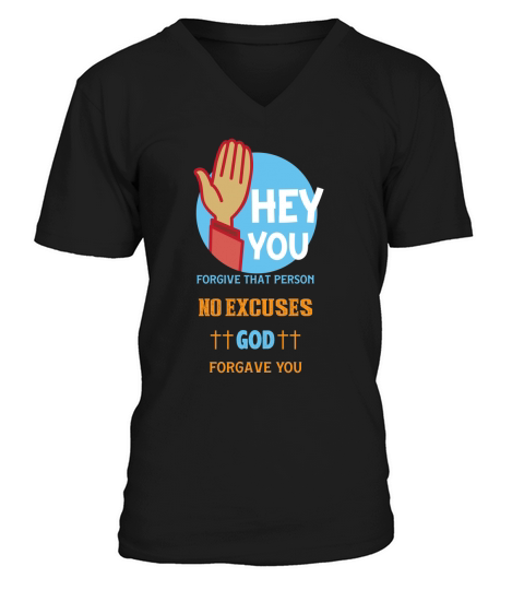 Hey you forgive that person no excuses god forgave you V-Neck T-shirt