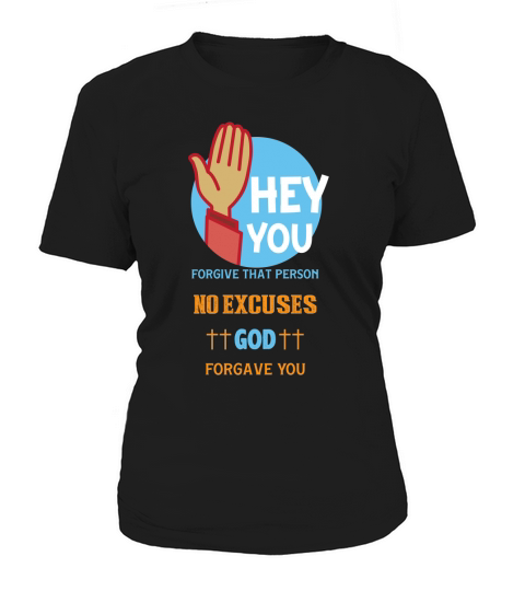 Hey you forgive that person no excuses god forgave you Women's T-Shirt