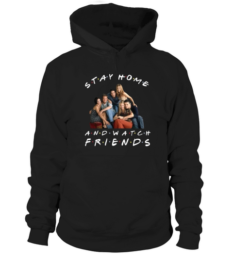 stay home and watch friends Hoodie Unisex