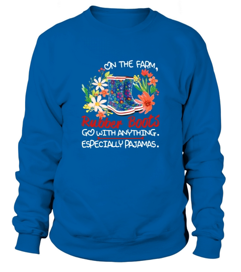 On the farm rubber boots go with anything especially pajamas Sweatshirt Unisex
