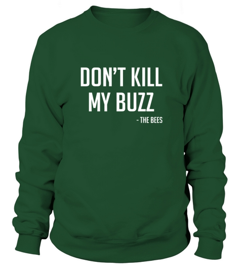 Don t kill my buzz - the bees T-Shirt Sweatshirt Unisex