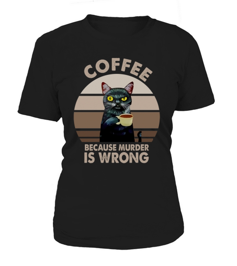 Black cat coffee because murder is wrong Women's T-Shirt