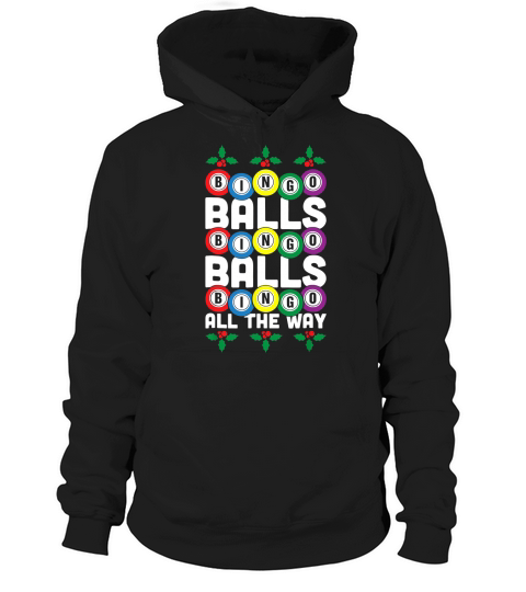 Premium Bingo Balls Bingo Balls Bingo All The Way Funny Xmas shirt Hoodie Unisex