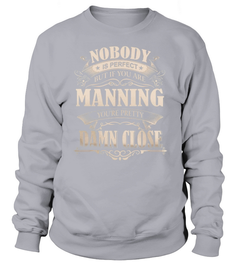 MANNING Nobody is perfect. But if you are MANNING youre pretty damn close - MANNING Tee Shirt, MANNING shirt, MANNING Hoodie, MANNING Family, MANNING Tee, MANNING Name Sweatshirt Unisex
