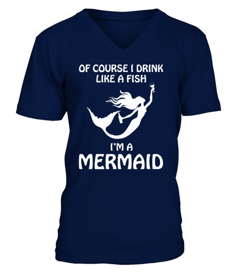 OF COURSE I DRINK LIKE A FISH V-Neck T-shirt