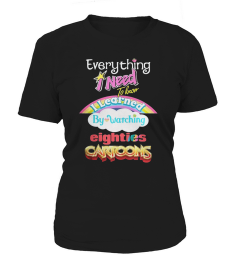 Everything I Need To Know Eighties Cartoons Shirt Women's T-Shirt