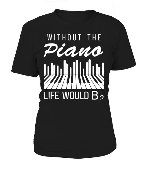Without The Piano Life Would Bb Funny Music Lover Gift Tee Women's T-Shirt