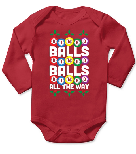 Premium Bingo Balls Bingo Balls Bingo All The Way Funny Xmas shirt Long Sleeve Baby One-Piece