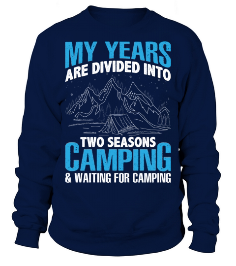 My years are divided into two seasons camping & waiting for camping Sweatshirt Unisex