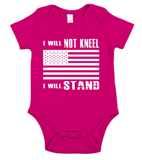 I Will Not Kneel - I Will Stand Proud American Flag T Shirt Short Sleeve Baby One-Piece