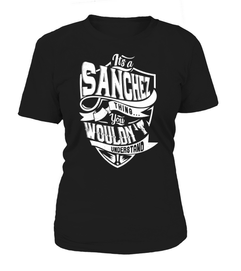 SANCHEZ Thing You Wouldnt Understand Women's T-Shirt