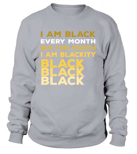I Am Black Every Month Sweatshirt Unisex