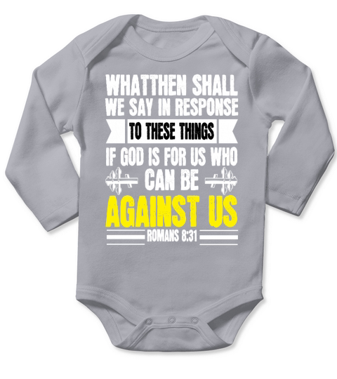 What, then, shall we say in response to these things If God is for us, who can be against us Long Sleeve Baby One-Piece