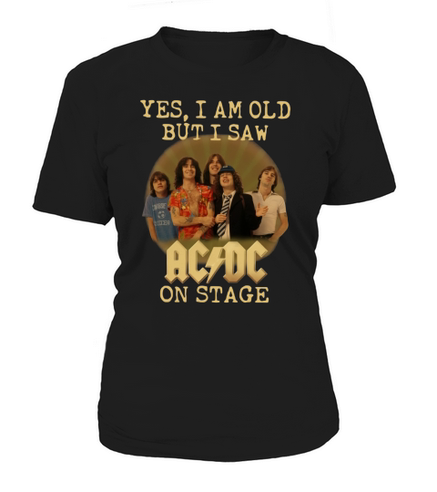 Yes I Am Old But I Saw ACDC On Stage Women's T-Shirt