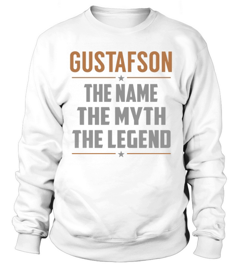 GUSTAFSON The Name The Myth The Legend Name Shirts Sweatshirt Unisex