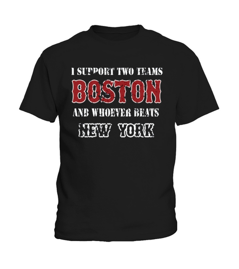 I support Boston and whoever beats New York  Mens TShirt Kids T-Shirt