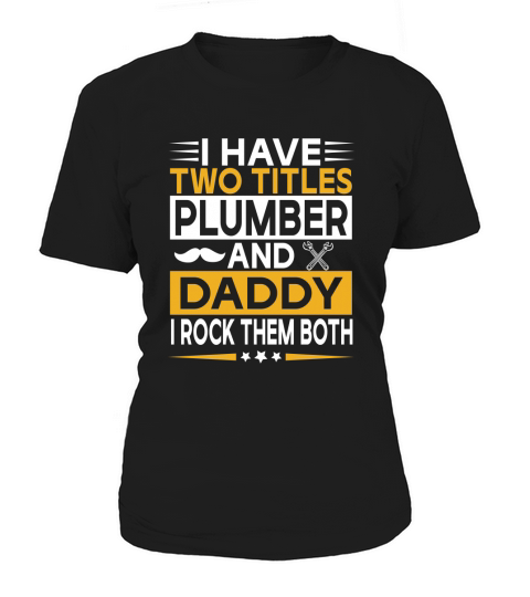I have two titles plumber and daddy I rock them both Women's T-Shirt