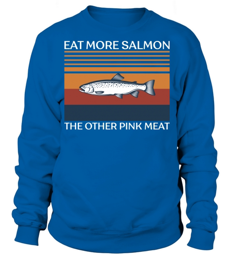 Eat more salmon the other pink meat Sweatshirt Unisex