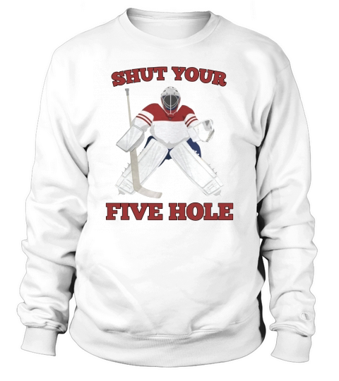 Shut Your Five Hole Ice Hockey T-Shirt Sweatshirt Unisex