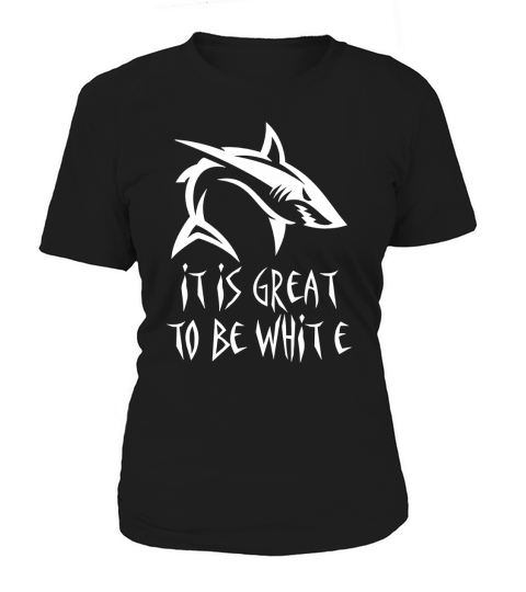 It Is Great To Be White Shark Lovers TShirt Women's T-Shirt