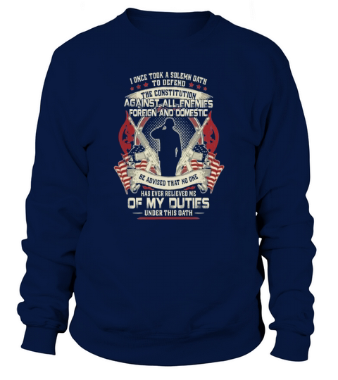 I once took a solemn oath against all enemies foreign domestic shirt Sweatshirt Unisex