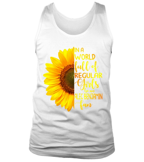 In A World Full Of Regular Girls Be An Alec Benjamin Fan Tank Top Unisex