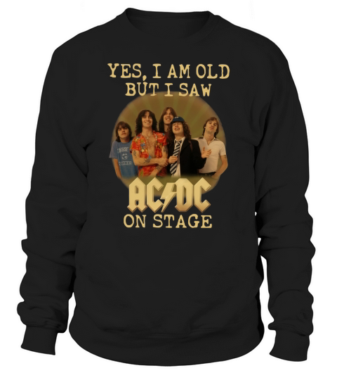 Yes I Am Old But I Saw ACDC On Stage Sweatshirt Unisex