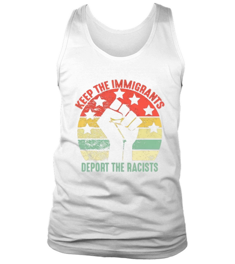 Retro Vintage Keep Immigrants Deport Racists Anti Racism T Shirt Tank topRetro Vintage Keep Immigrants Deport Racists Anti Racism shirt Tank Top Unisex